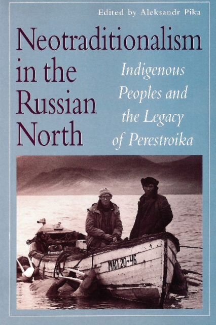 Neotraditionalism in the Russian North : Indigenous Peoples and the Legacy of Perestroika, Paperback / softback Book