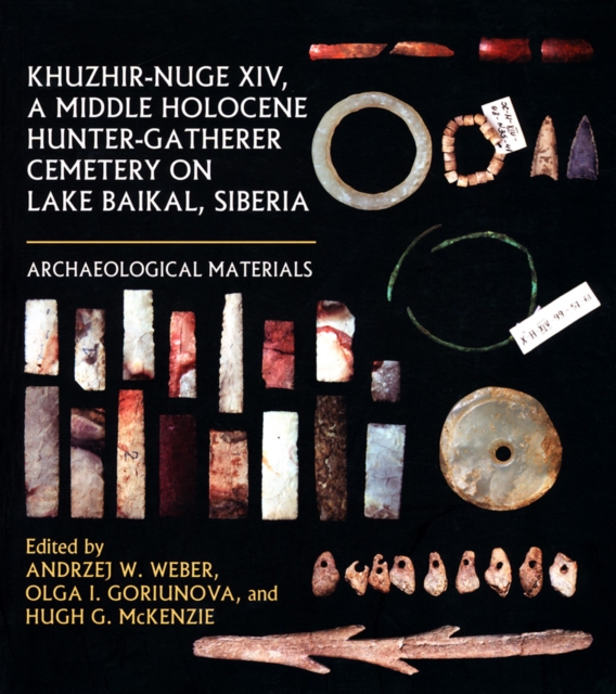 Khuzhir-Nuge XIV, a Middle Holocene Hunter-Gatherer Cemetery on Lake Baikal, Siberia : Archaeological Materials, Paperback / softback Book