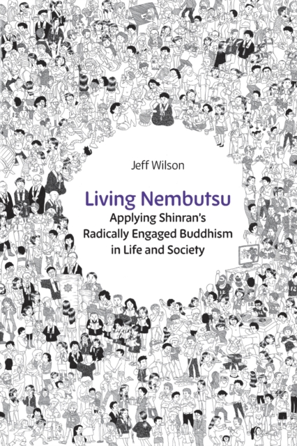 Living Nembutsu : Applying Shinran's Radically Engaged Buddhism in Life and Society, Paperback / softback Book