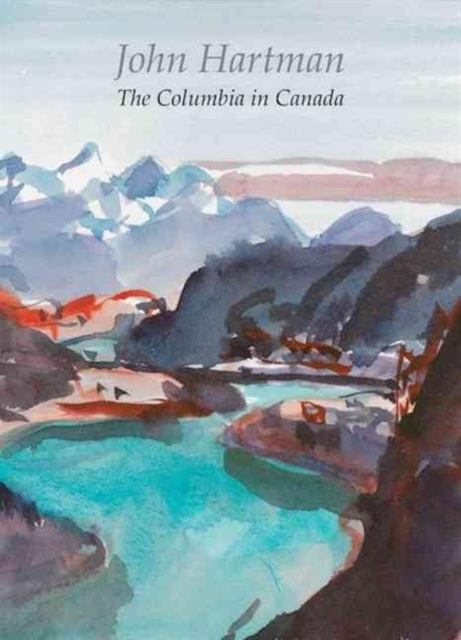 John Hartman : The Columbia in Canada, Paperback / softback Book