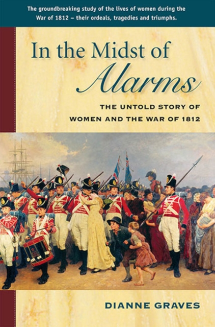 In the Midst of Alarms : The Untold Story of Women & the War of 1812, Paperback / softback Book