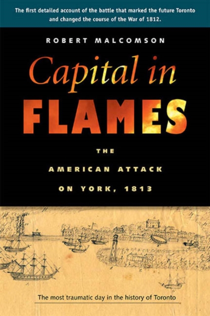 Capital in Flames : The American Attack on York, 1813, Paperback / softback Book
