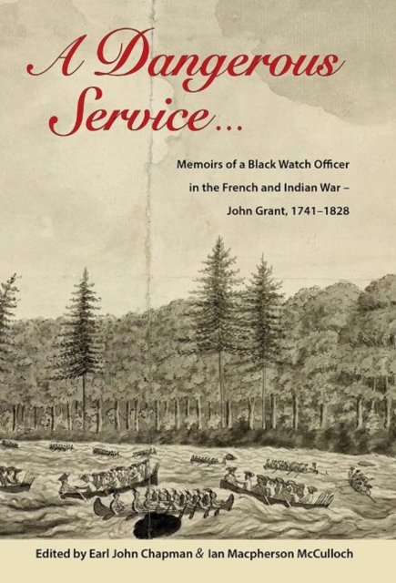 Dangerous Service : Memoirs of a Black Watch Officer in the French & Indian War -- John Grant, 17411828, Paperback / softback Book