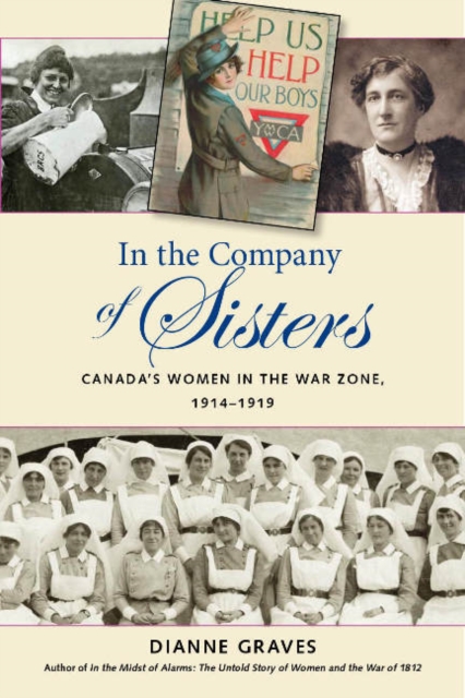 In the Company of Sisters : Canada's Women in the War Zone, 1914-1919, Paperback / softback Book