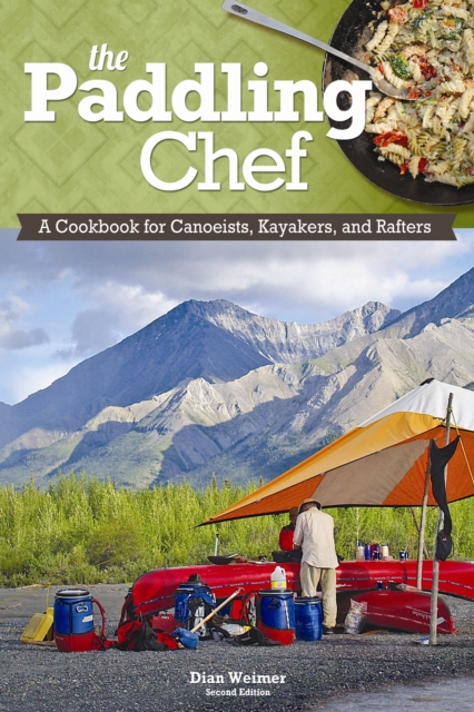 The Paddling Chef : A Cookbook for Canoeists, Kayakers and Rafters, Paperback / softback Book