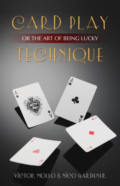 Card Play Technique : Or the Art of Being Lucky, Paperback / softback Book