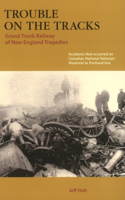 Trouble on the Tracks : Grand Trunk Railway of New England Tragedies, Paperback / softback Book