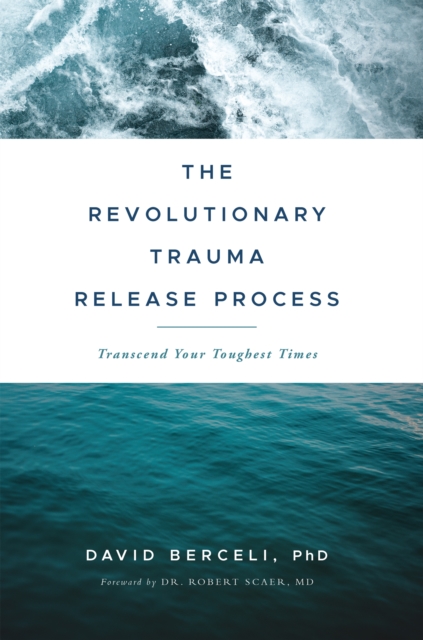 The Revolutionary Trauma Release Process : Transcend Your Toughest Times, Paperback / softback Book