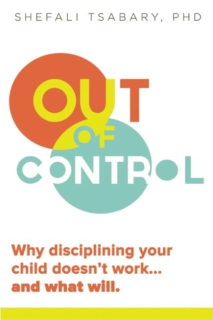 Out of Control : Why Disciplining Your Child Doesn't Work and What Will, Paperback Book