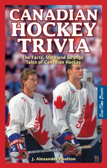 Canadian Hockey Trivia : The Facts, Stats and Strange Tales of Canadian Hockey, Paperback / softback Book