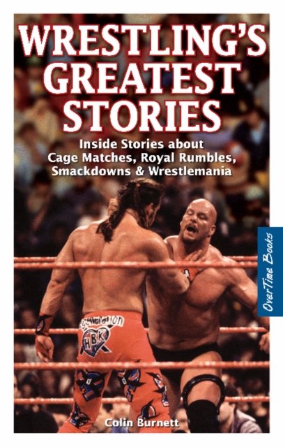 Wrestling's Greatest Stories : Inside Stories about Cage Matches, Royal Rumbles, Smackdowns & Wrestlemania, Paperback / softback Book