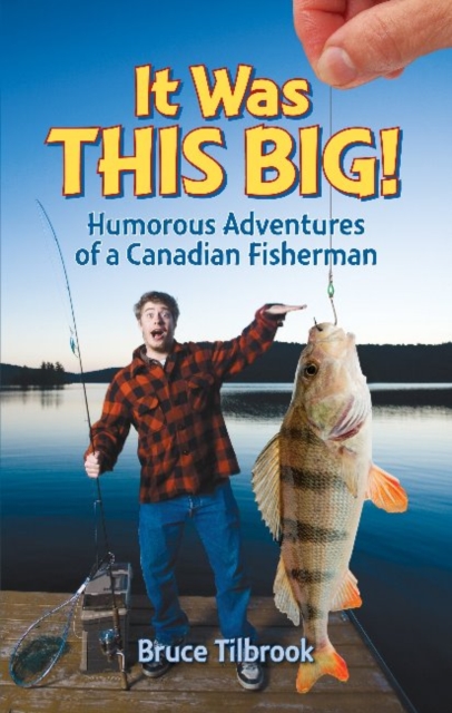 It Was THIS Big! : Humorous Adventures of a Canadian Fisherman, Paperback / softback Book