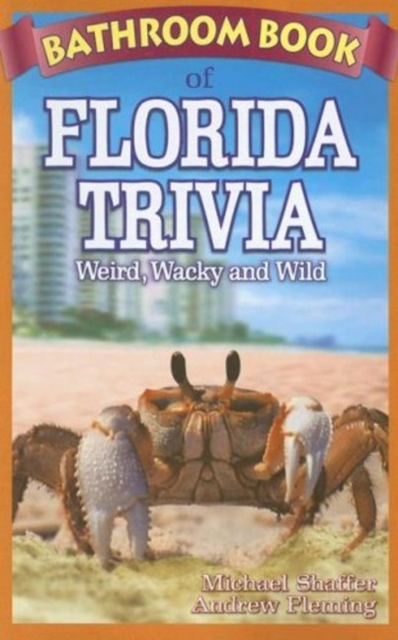 Bathroom Book of Florida Trivia : Weird, Wacky and Wild, Paperback / softback Book