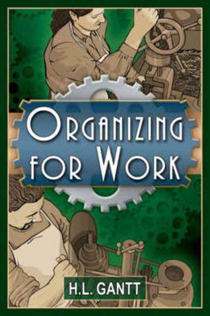 Organizing for Work, by Gantt, Paperback / softback Book