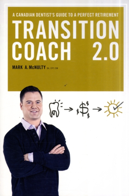 Transition Coach 2.0 : A Canadian Dentist's Guide to a Perfect Retirement, Paperback / softback Book