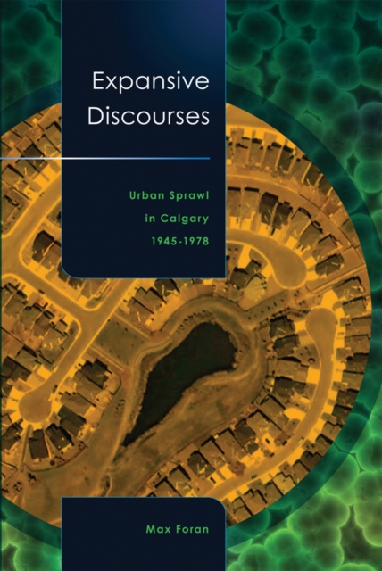 Expansive Discourses : Urban Sprawl in Calgary, 1945-1978, Paperback / softback Book