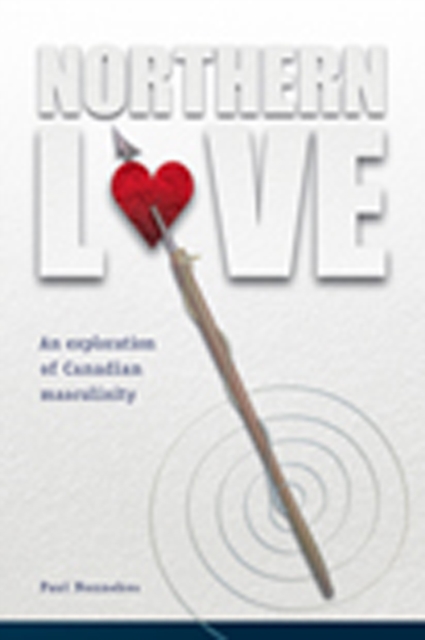 Northern Love : An Exploration of Canadian Masculinity, Paperback / softback Book