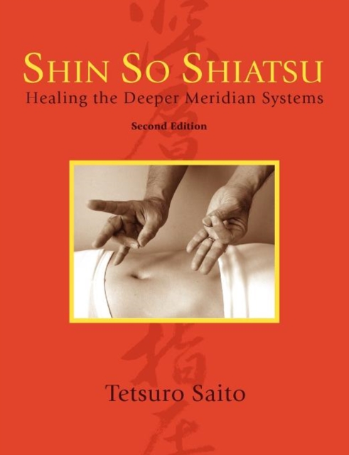 Shin So Shiatsu : Healing the Deeper Meridian Systems, Second Edition, Paperback / softback Book