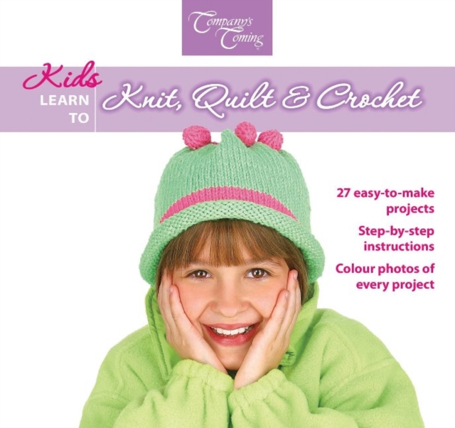 Kids Learn to Knit, Quilt & Crochet : 27 easy-to-make projects, Spiral bound Book