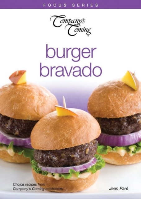Burger Bravado : Choice recipes from Company's Coming cookbooks, Paperback / softback Book