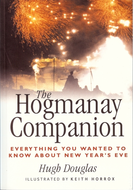 The Hogmanay Companion : Everything You Ever Wanted to Know About New Year's Eve, Paperback / softback Book