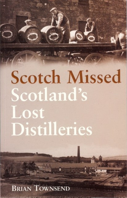 Scotch Missed : Scotland's Lost Distilleries, Paperback / softback Book
