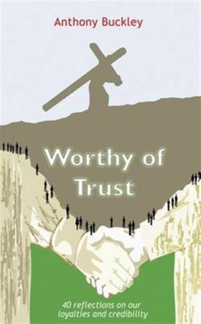 Worthy of Trust : 40 Reflections on Our Loyalties and Credibility, Paperback / softback Book