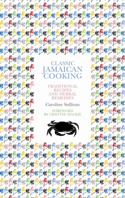 Classic Jamaican Cooking : Traditional recipes and herbal remedies, Paperback / softback Book