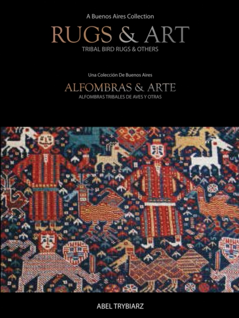 Rugs & Art : Tribal Bird Rugs & Others: A Buenos Aires Collection, Hardback Book