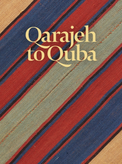 Qarajeh to Quba : Rugs and Flatweaves from East Azarbayjan and the Transcaucasus, Hardback Book