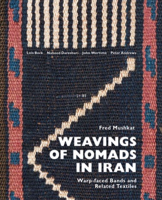 Weavings of Nomads in Iran : Warp-faced Bands and Related Textiles, Hardback Book
