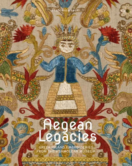 Aegean Legacies : Greek Island Embroideries from the Ashmolean Museum, Paperback / softback Book