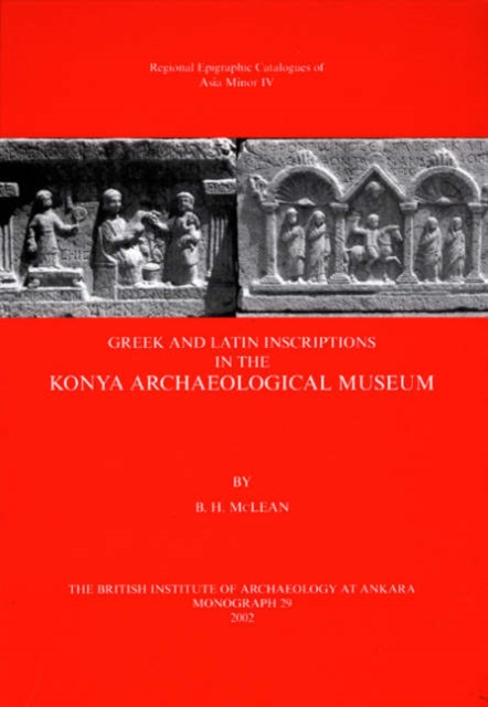 Greek and Latin Inscriptions in the Konya Archaeological Museum, Hardback Book