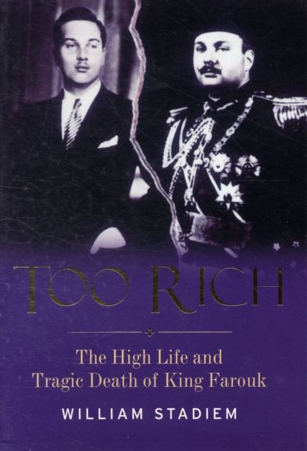 Too Rich : The High Life and Tragic Death of King Farouk, Paperback Book