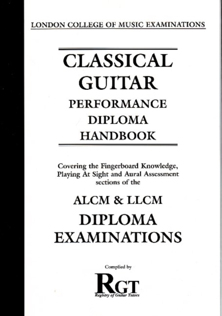 Classical Guitar Performance Diploma Handbook : Covering the Fingerboard Knowledge, Playing at Sight and Aural Assessment Sections of the ALMN and LLCM Diploma Examinations, Paperback / softback Book