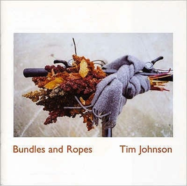 Bundles and Ropes : Tim Johnson, Hardback Book