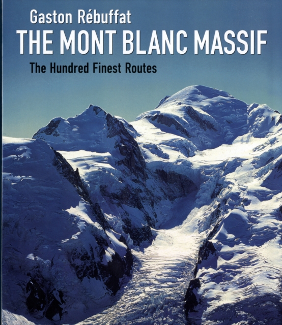 The Mont Blanc Massif : The Hundred Finest Routes, Hardback Book