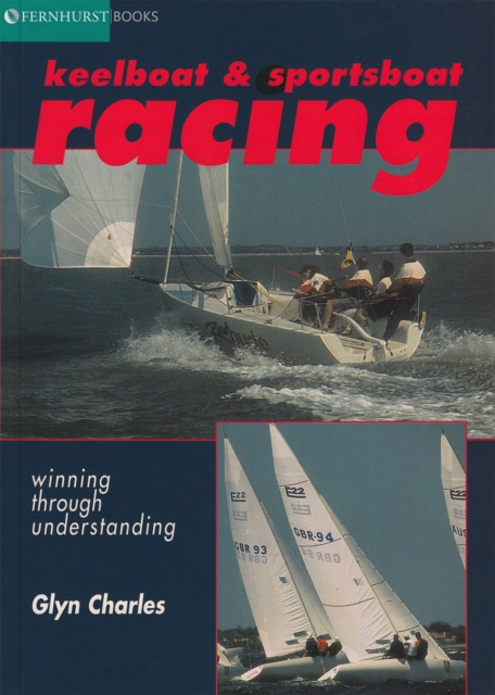 Keelboat & Sportsboat Racing : Winning Through Understanding, Paperback / softback Book