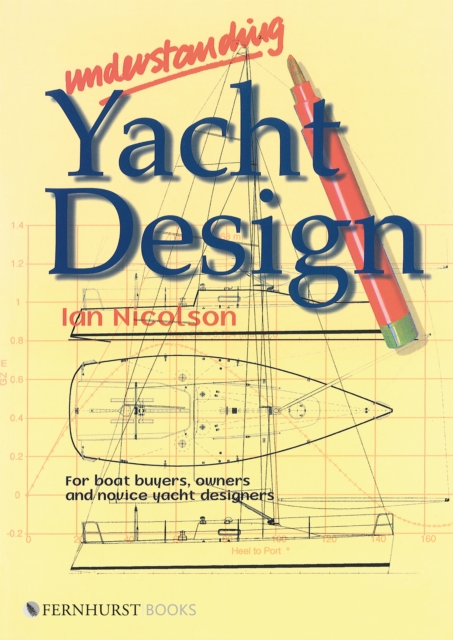 Understanding Yacht Design : For Boat Buyers, Owners & Novice Yacht Designers, Paperback / softback Book