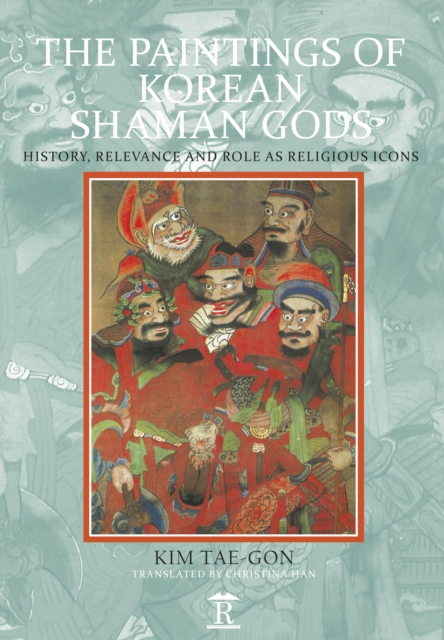 The Paintings of Korean Shaman Gods : History, Relevance and Role as Religious Icons, PDF eBook