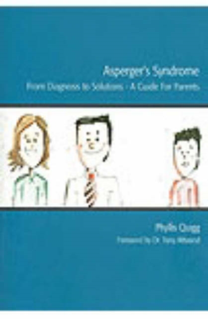 Asperger's Syndrome - From Diagnosis to Solutions : A Guide for Parents, Paperback / softback Book
