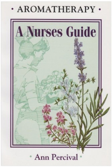 Aromatherapy : A Nurses Guide, Paperback Book