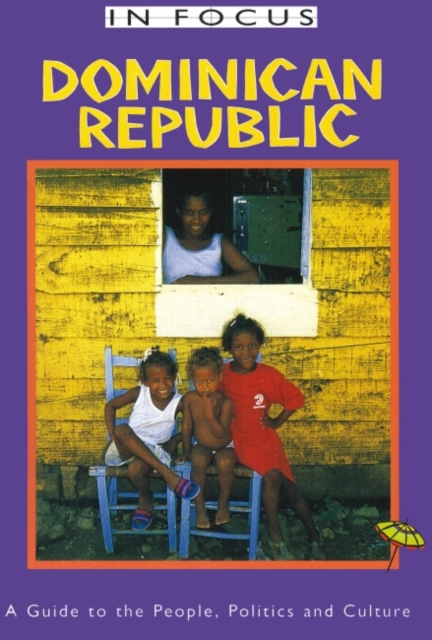 Dominican Republic in Focus : A Guide to the People, Politics and Culture, Paperback / softback Book