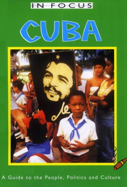 Cuba In Focus 2nd Edition : A Guide to the People, Politics and Culture, Paperback / softback Book