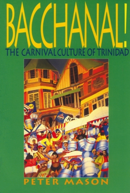Bacchanal! : The Carnival Culture of Trinidad, Paperback / softback Book
