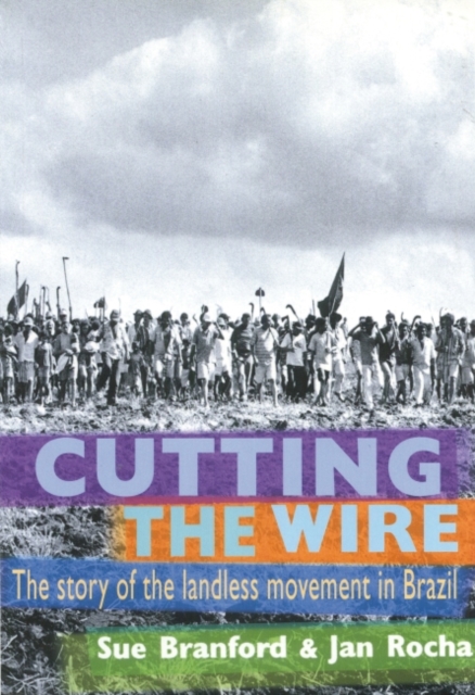Cutting The Wire : The Story of the Landless Movement in Brazil, Paperback / softback Book