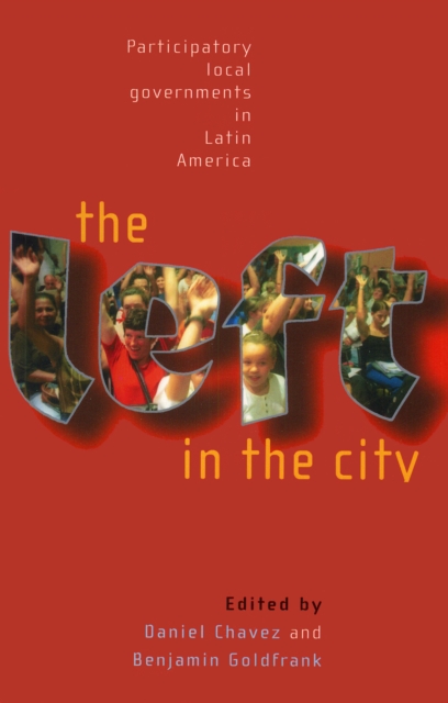 The Left in the City : Progressive and Participatory Local Governments in Latin America, Paperback / softback Book