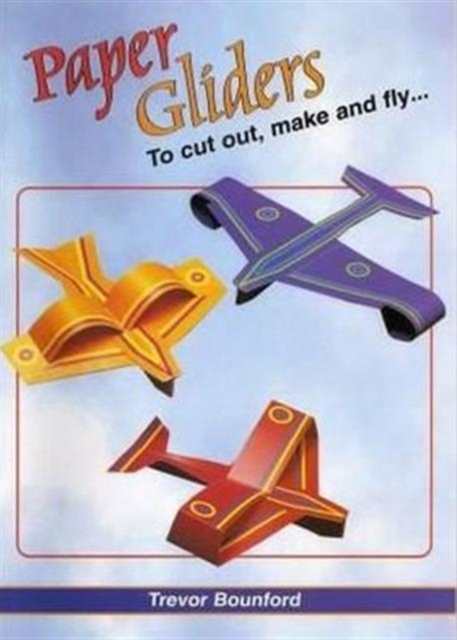 Paper Gliders : To Cut Out, Make and Fly, Kit Book