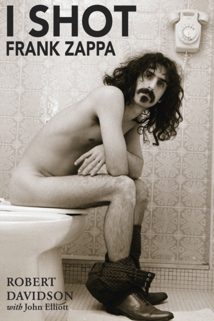 I Shot Frank Zappa : My Life In Photography, Paperback / softback Book
