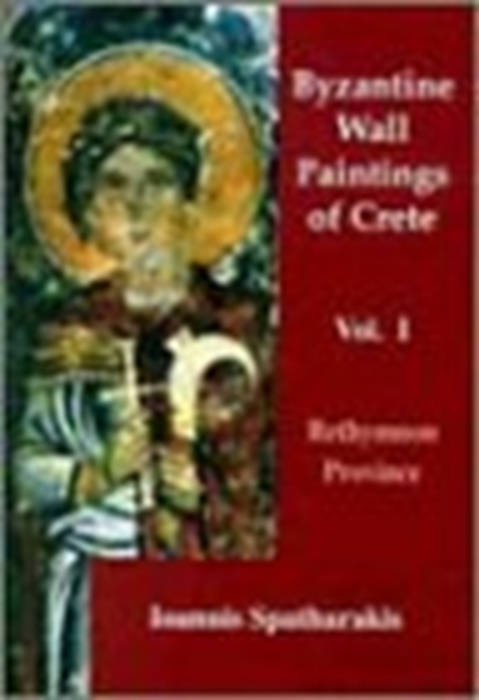 Byzantine Wall Paintings of Crete : Rethymnon Province Volume I, Hardback Book